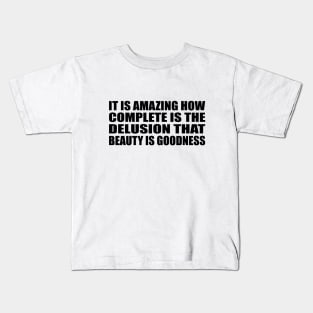 It is amazing how complete is the delusion that beauty is goodness Kids T-Shirt